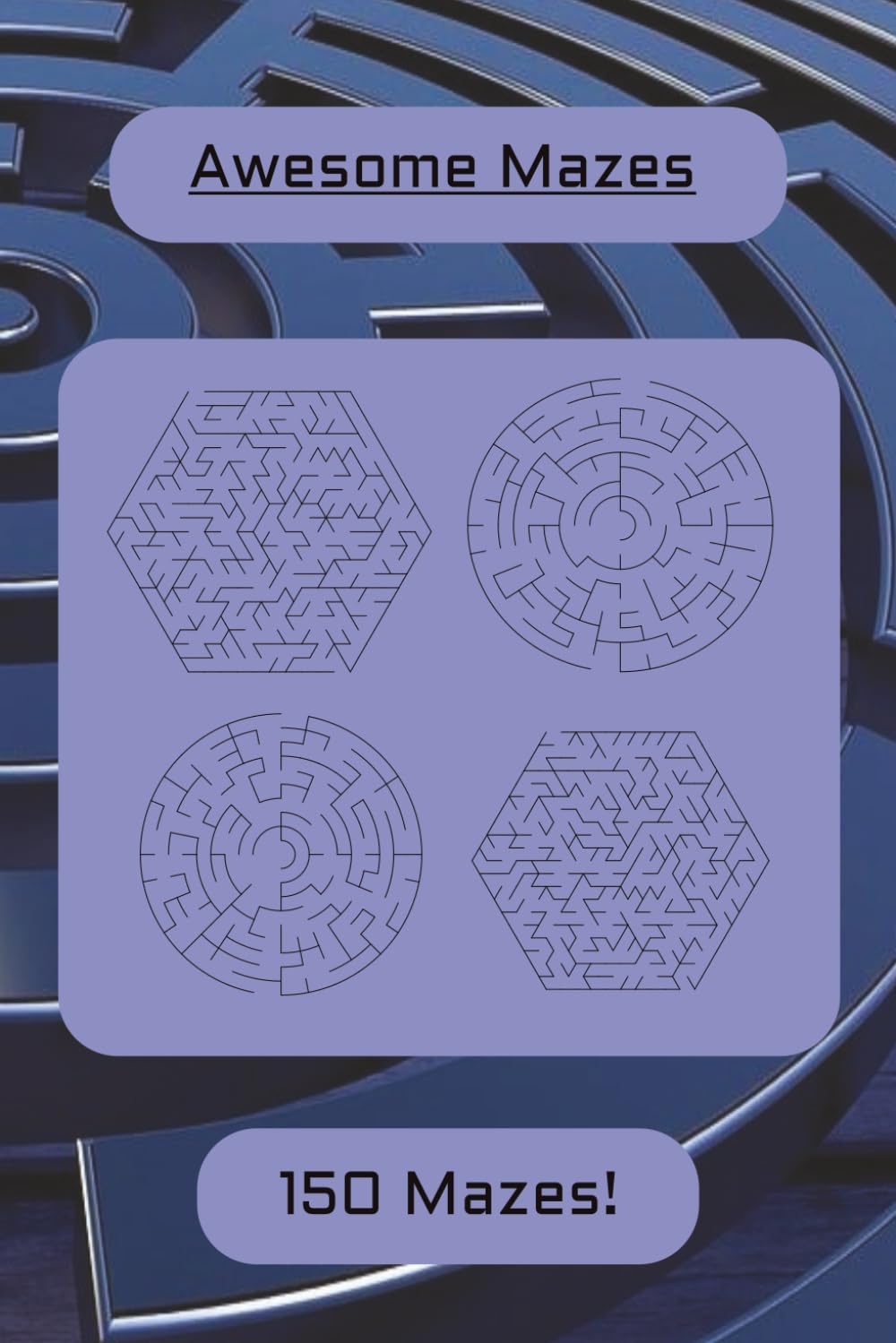 Awesome Mazes: 150 Fun & Challenging Mazes in 4 Unique Styles