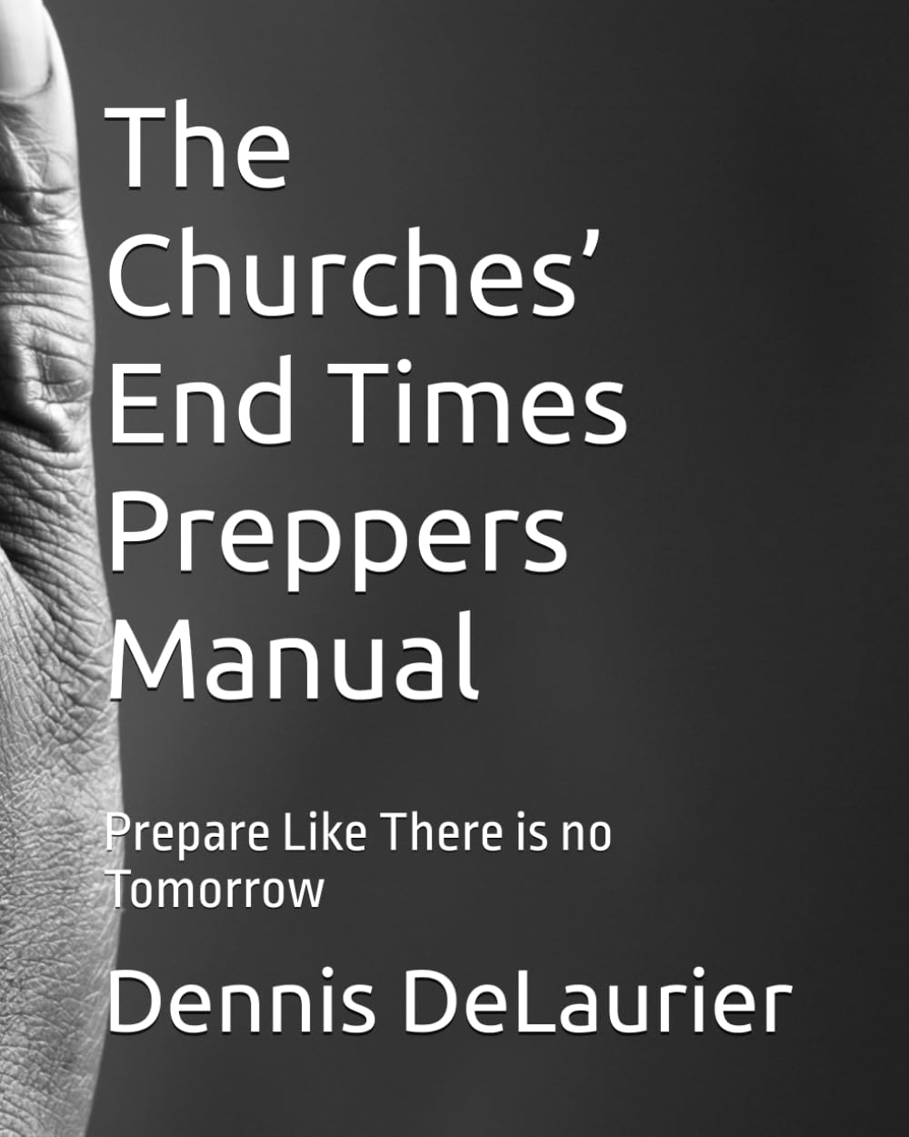 The Churches’ End Times Preppers Manual: Prepare Like There is no Tomorrow