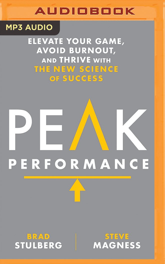 Peak Performance: Elevate Your Game, Avoid Burnout, and Thrive With the New Science of Success