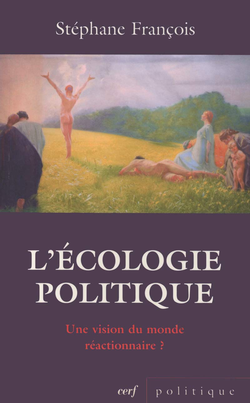 L'ÉCOLOGIE POLITIQUE : UNE VISION DU MONDE RÉACTIONNAIRE ?: Une vision du monde réactionnaire ? Réflexions sur le positionnement idéologique de quelques valeurs