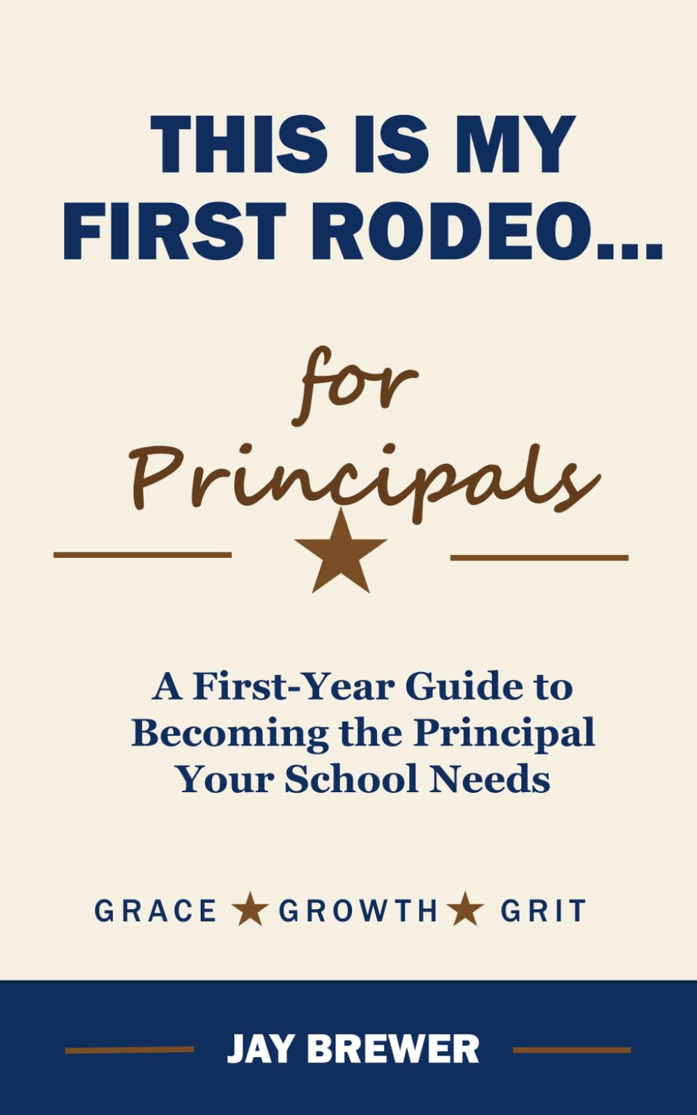 This is My First Rodeo...for Principals: A First-Year Guide to Becoming the Principal Your School Needs