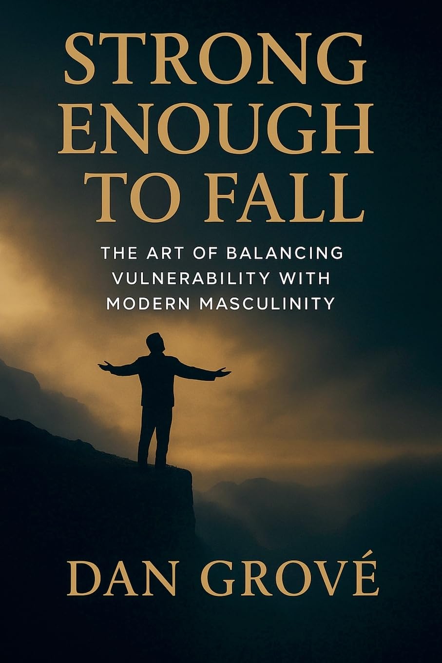 Strong Enough to Fall - The Art of Balancing Vulnerability with Modern Masculinity: 1 (The Strong Man Code)