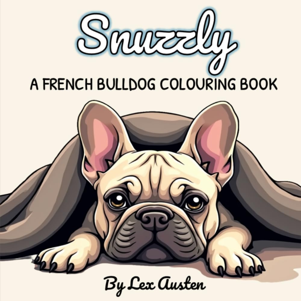 Snuzzly: A French Bulldog Colouring Book for Dog Lovers: Charming Scenes with Greyscale Inspiration Pages (Snuzzly: A Cosy Colouring Series for Dog Lovers)