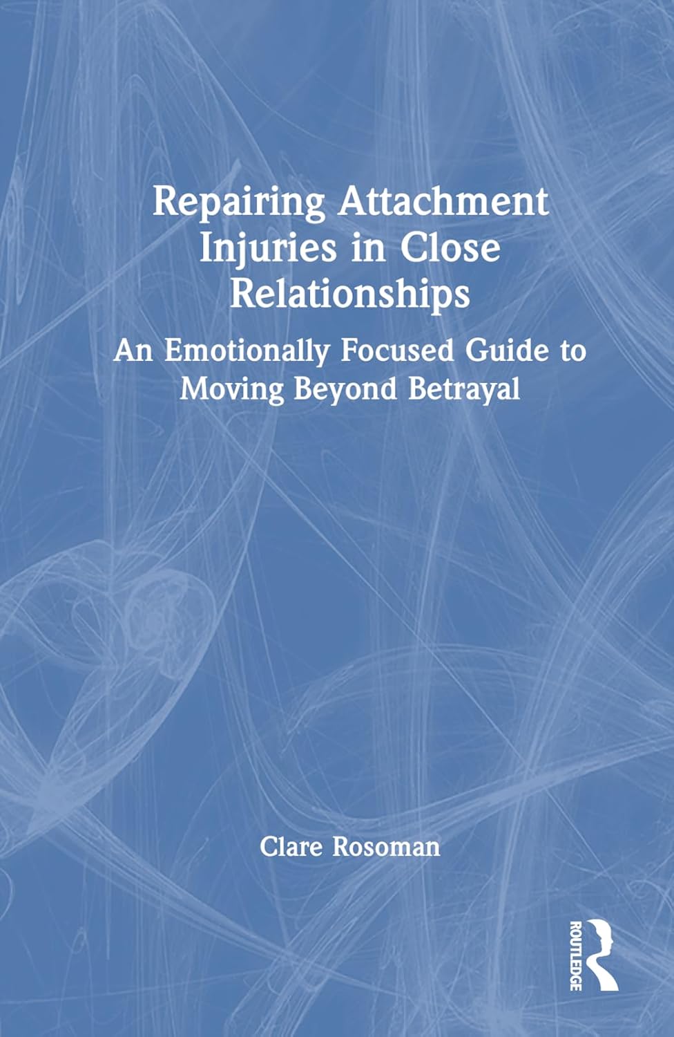 Repairing Attachment Injuries in Close Relationships An Emotionally