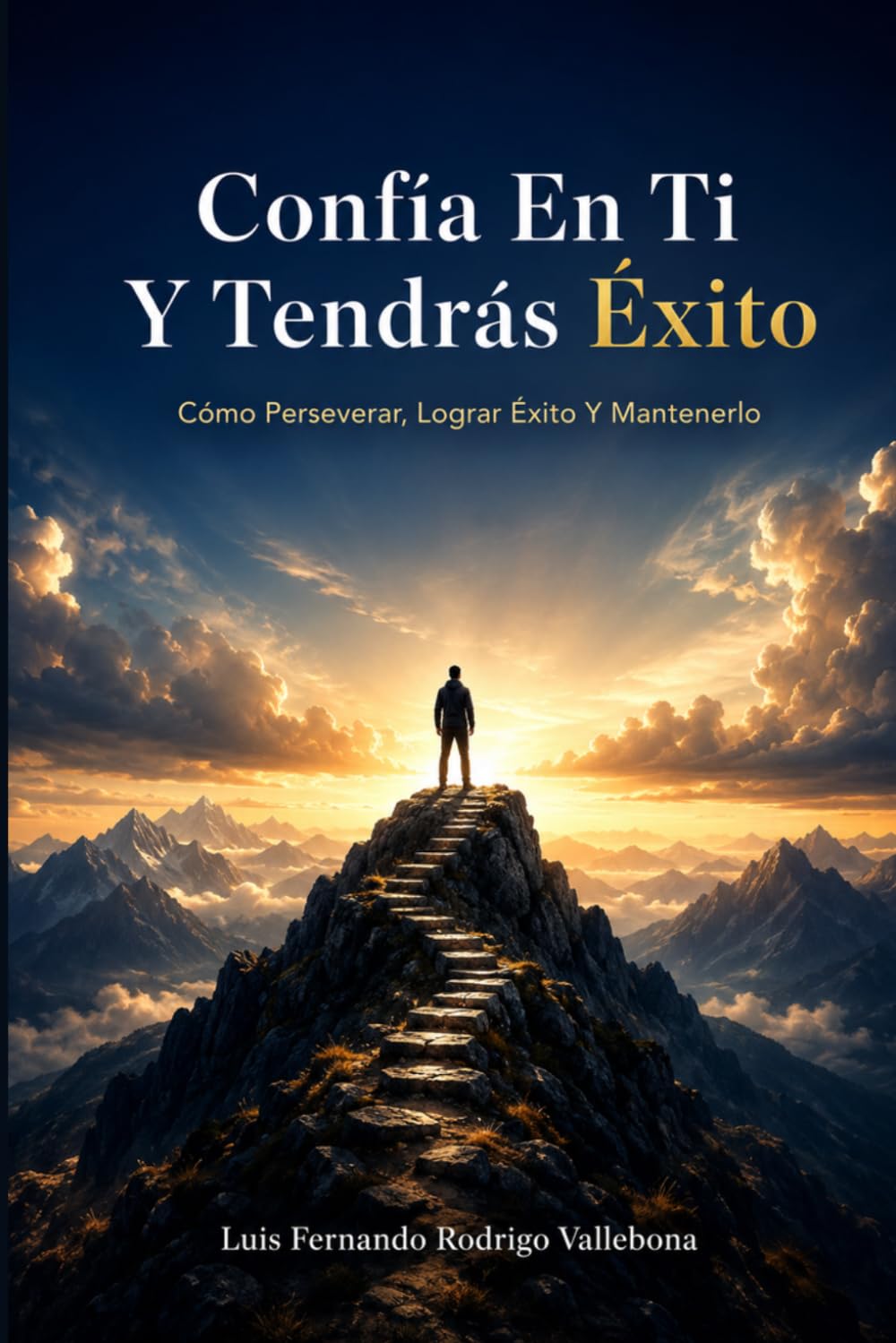 Confía En Ti Y Tendrás Éxito: Cómo Perseverar, Lograr Éxito Y Mantenerlo