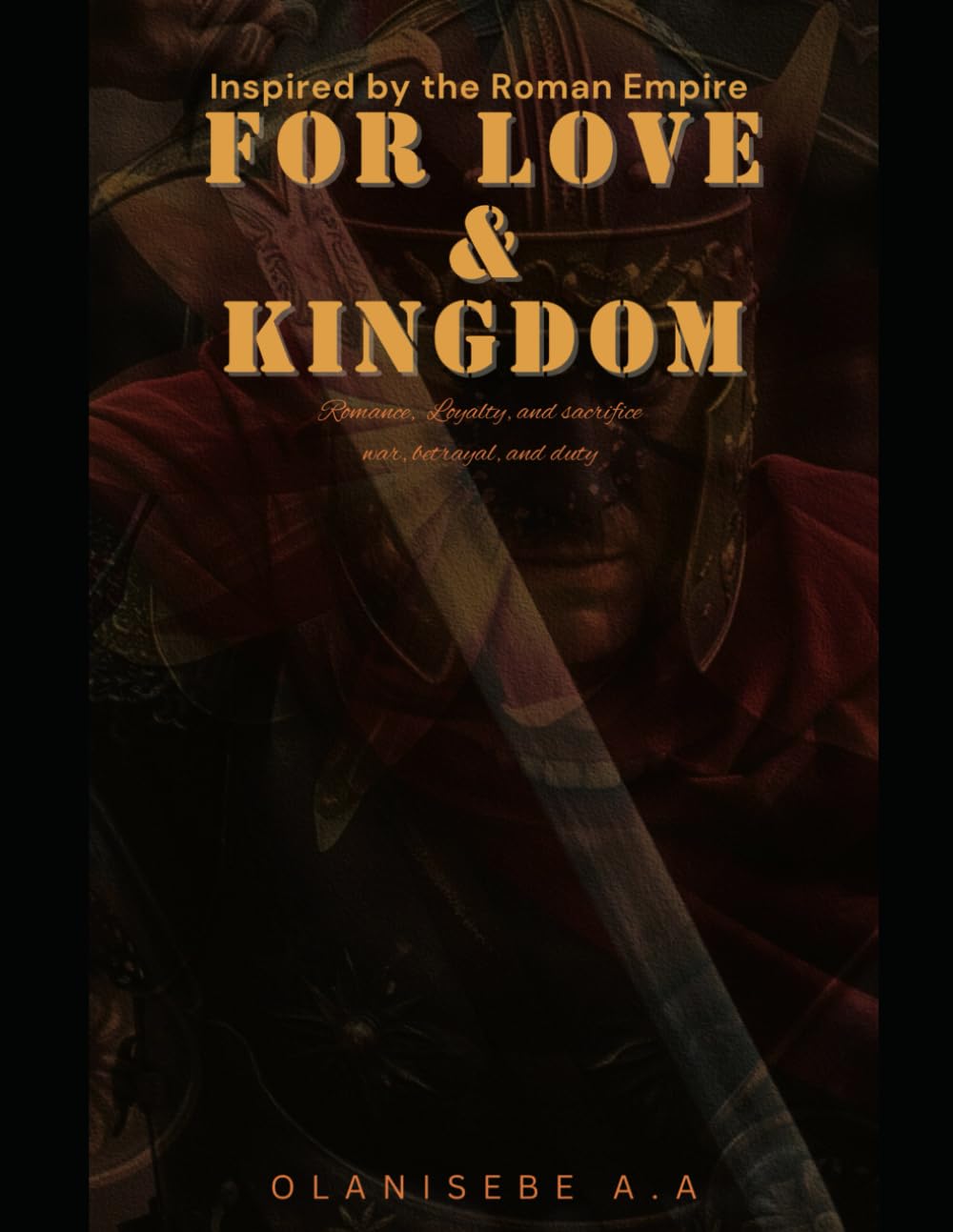 FOR LOVE & KINGDOM: For Love & Kingdom: Inspired by the Roman Empire