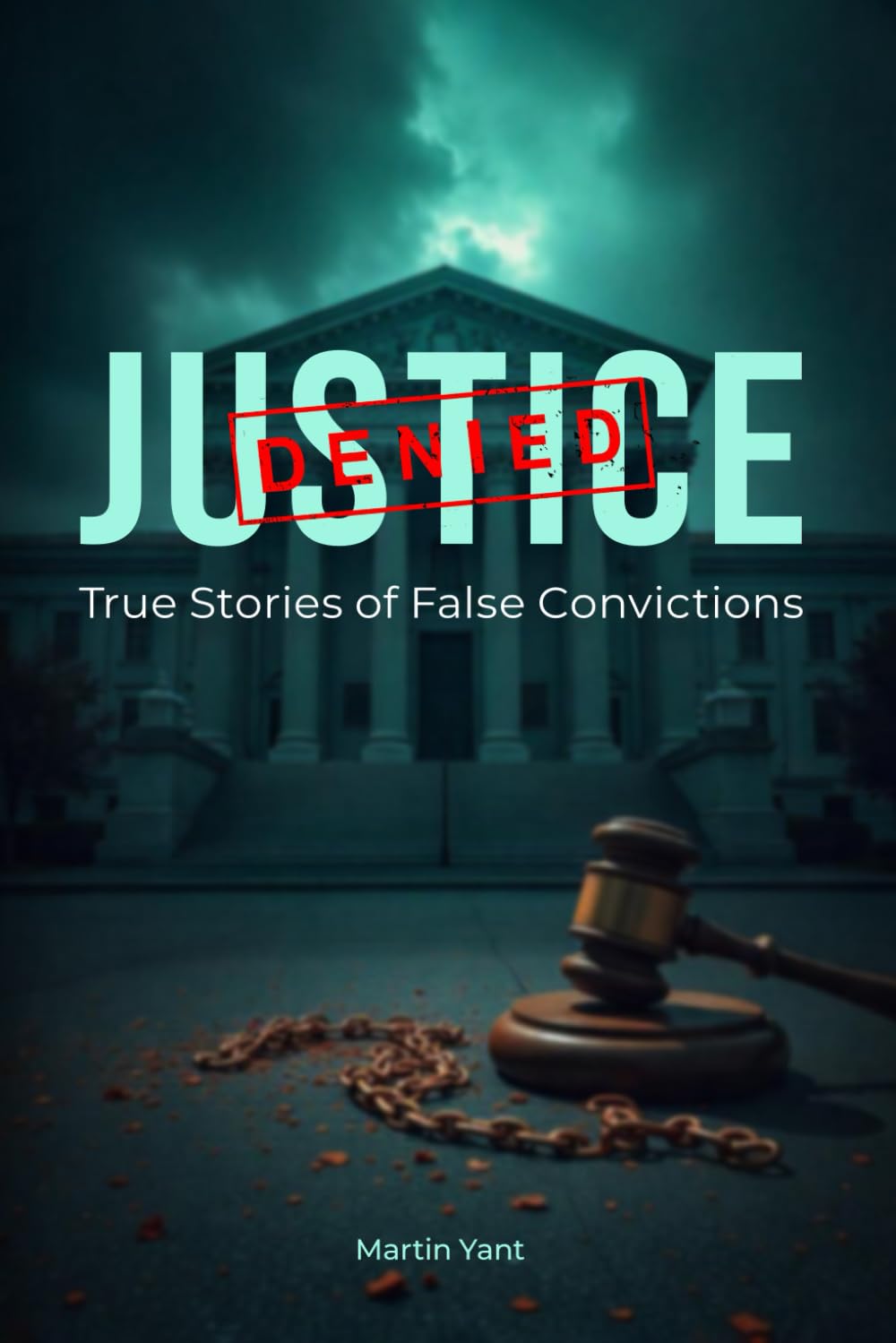 Justice Denied: True Stories of False Convictions