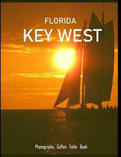 KEY WEST FLORIDA: A Mind-Blowing Tour of key west,Florida Photography Coffee Table Book: for People Of All Ages Who Love Tourism & Travel.....Relaxing & Meditation - Paperback.July 3,2023.