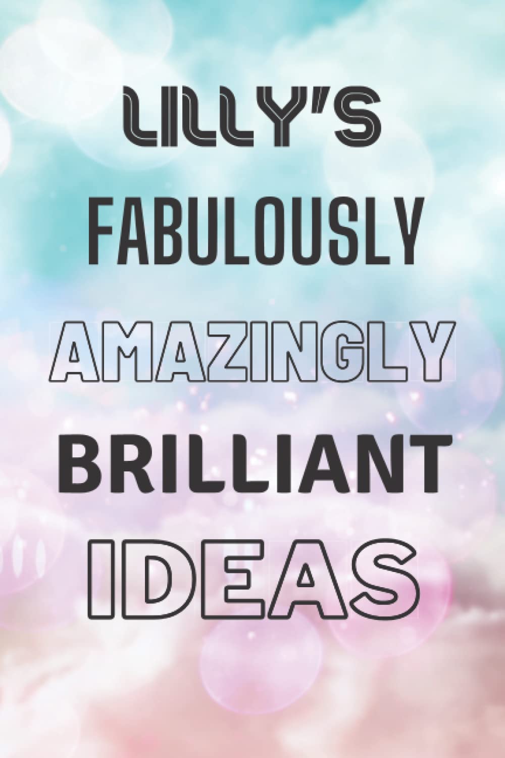 Lilly's Fabulously Amazingly Brilliant Ideas: Personalised Name Journal for Lilly - Lined Notebook Birthday Present for Lilly - 6x9 inches - 110 pages