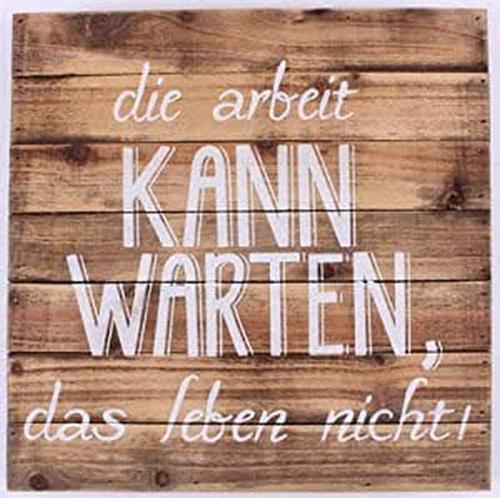 Wood Sign - Die arbeit kann warten das leben nicht !