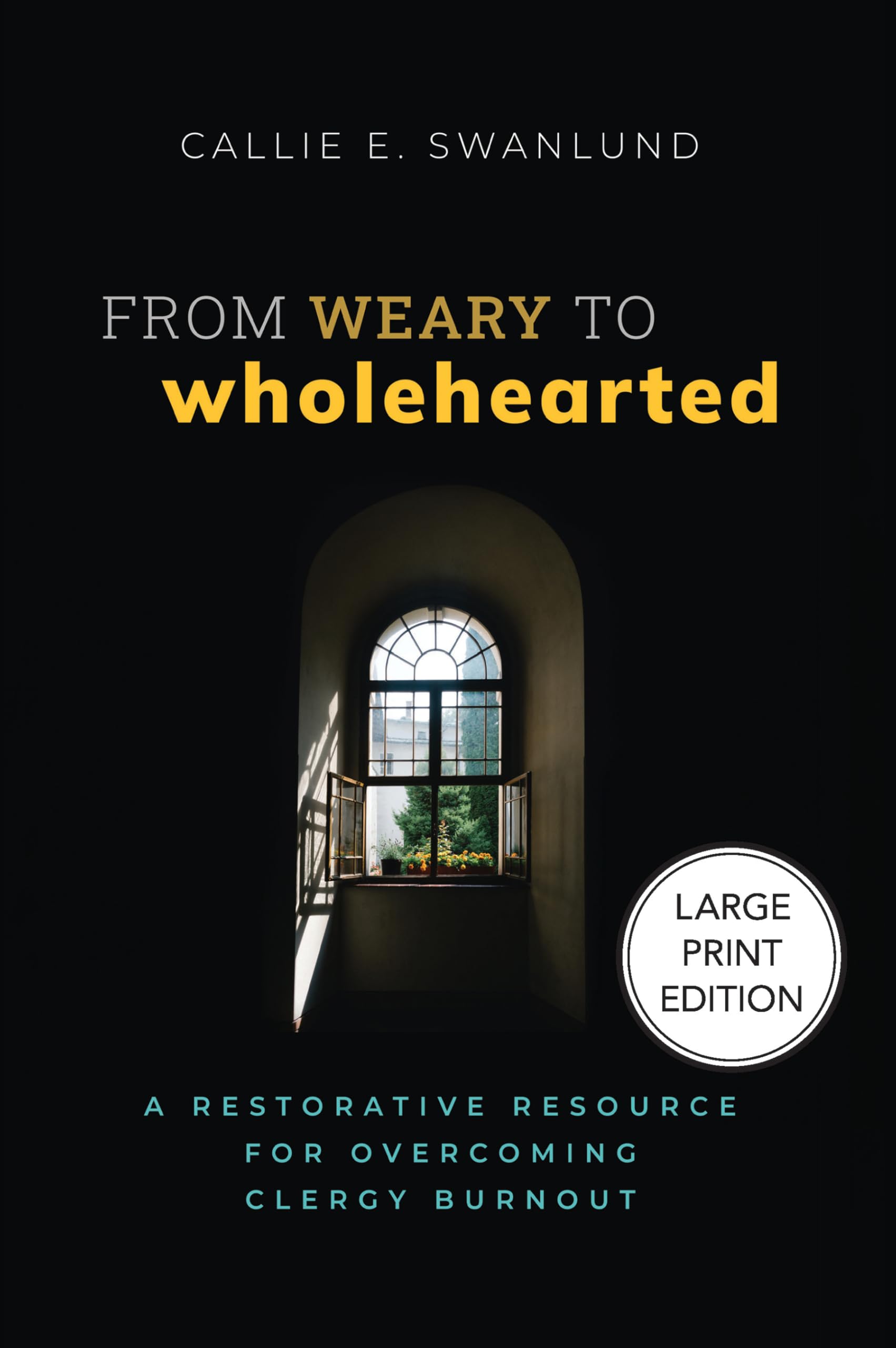 From Weary to Wholehearted (Large Print Edition): A Restorative Resource for Overcoming Clergy Burnout