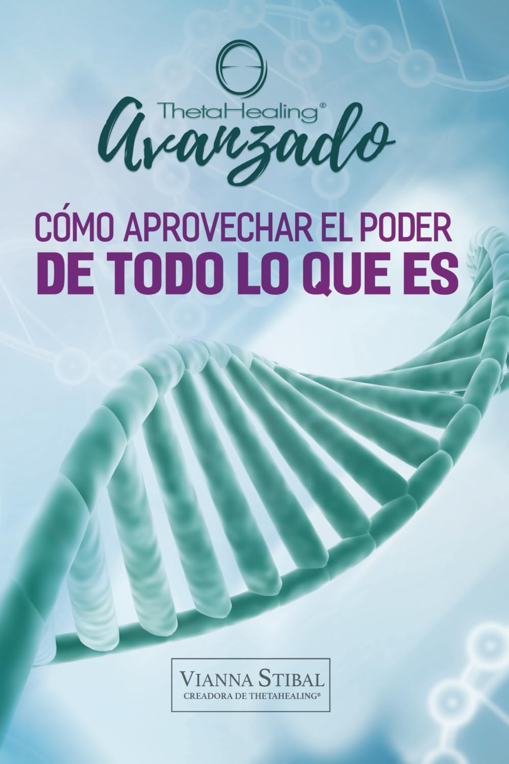 ThetaHealing® Avanzado: Cómo aprovechar el poder de Todo lo que Es