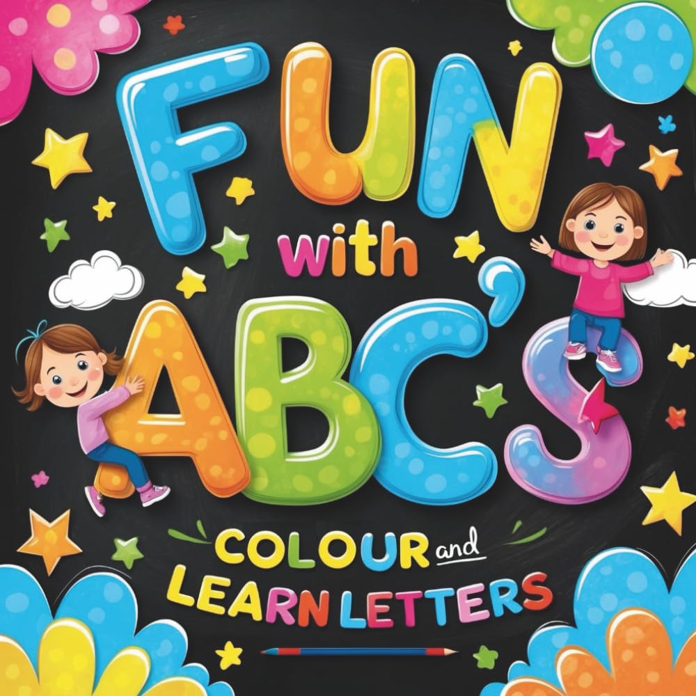 Fun With ABC's: COLOUR & LEARN LETTERS: An Alphabet Colouring Adventure For Little Learners, Ages 2-5