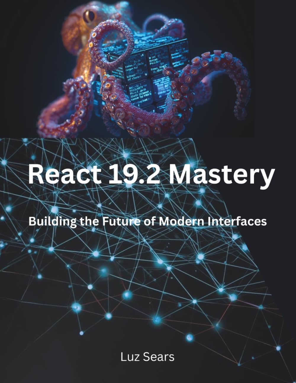 React 19.2 Mastery: Building the Future of Modern Interfaces (The Modern Systems Engineering)