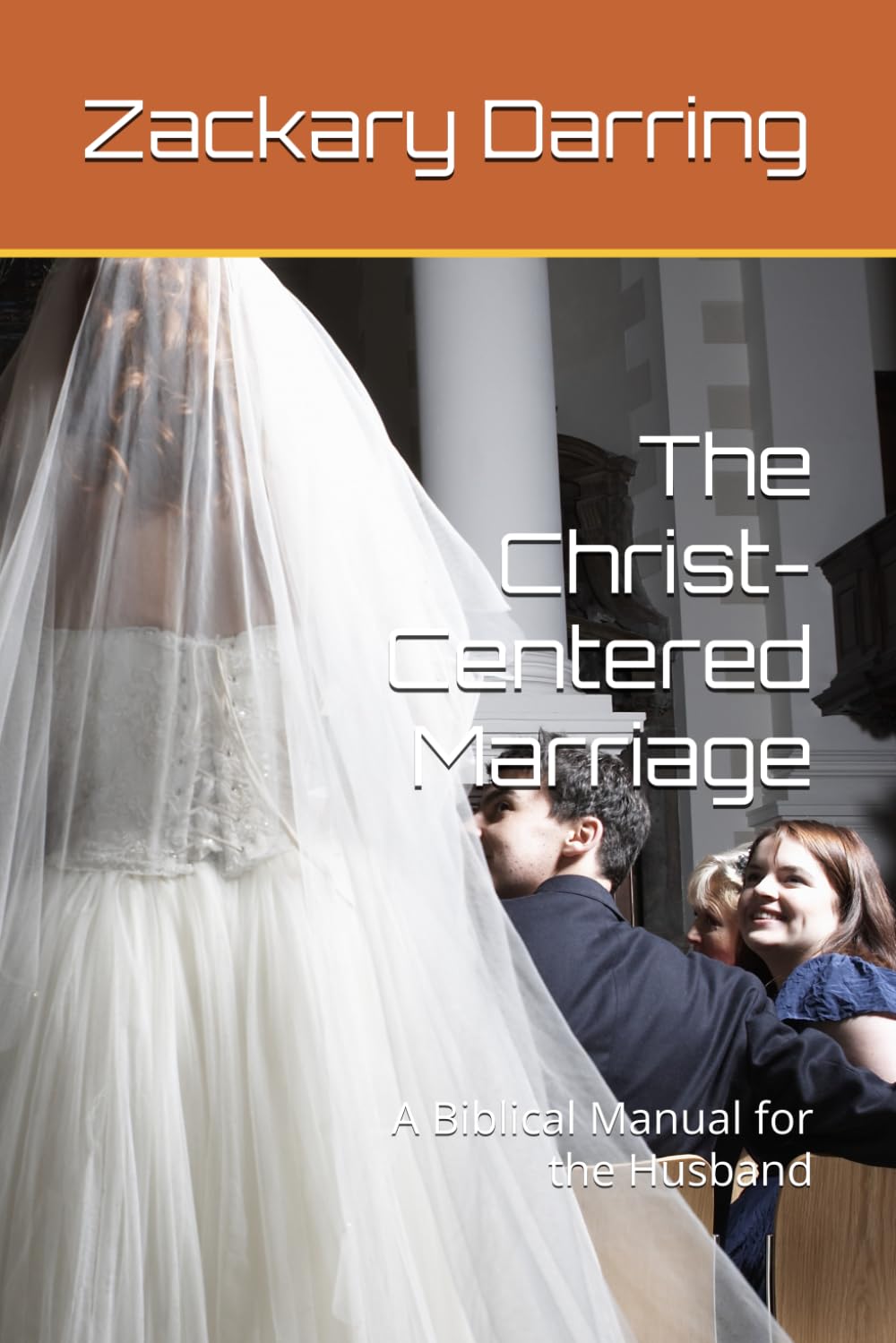 The Christ-Centered Marriage: A Biblical Manual for the Husband