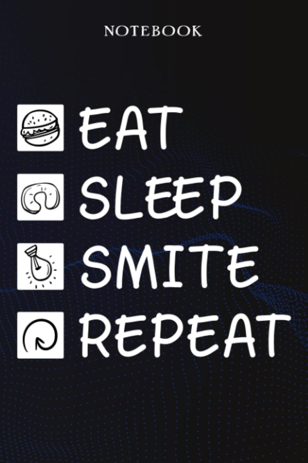 Smite Sarcasm Gift - Eat Sleep Smite Repeat: Sarcastic Funny Gift Idea for Men, Novelty, With Sayings, Women, Guys, Cup - Lined Journal Notebook,Life