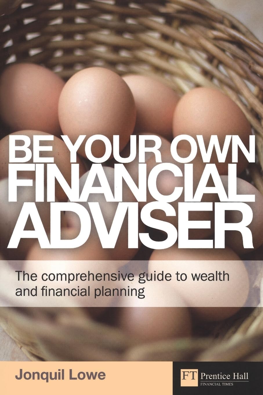 Be Your Own Financial Adviser: The comprehensive guide to wealth and financial planning (Financial Times Series)