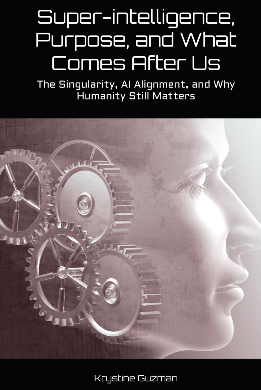 Super-intelligence, Purpose, and What Comes After Us: The Singularity, AI Alignment, and Why Humanity Still Matters (AI Research Series)
