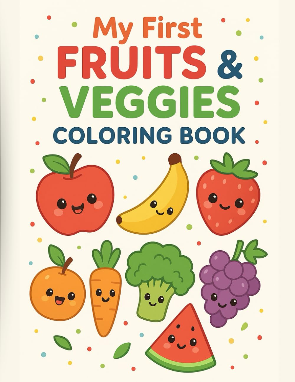 “My First Fruits & Veggies Coloring Book for Kids”: “Fun Coloring, Tracing & Learning Pages for Kids Ages 3–8 — Write, Color & Discover Healthy Foods”