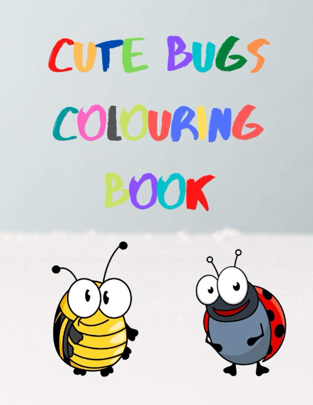 Cute Bugs Colouring Book: Ladybirds, Bees and a Few of Their Friends (First Doodling Canvas For Toddlers)