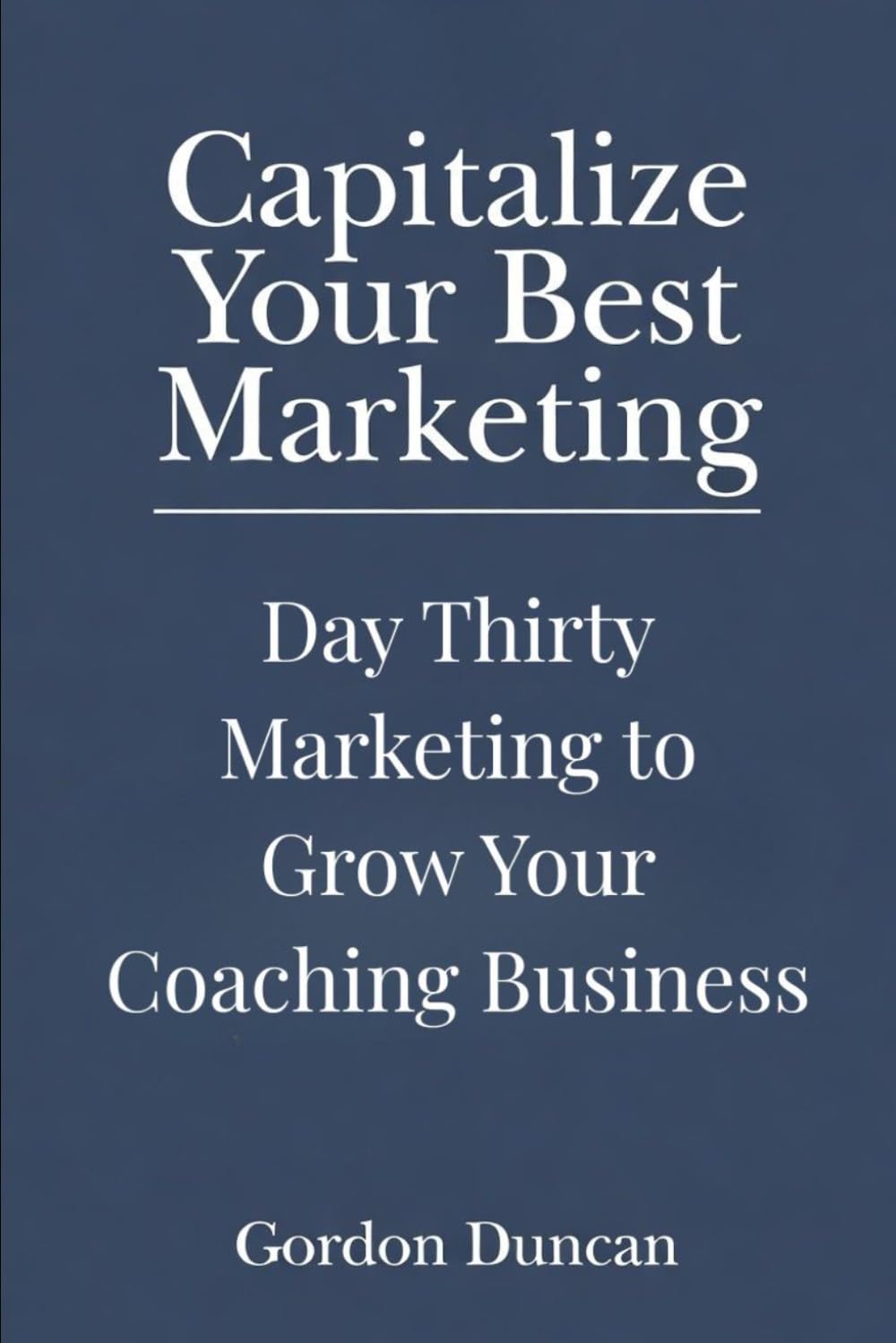 Marketing to Grow Your Coaching Business (Capitalize Your Best Marketing)