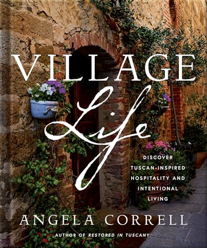 Village Life: Discover Tuscan-Inspired Hospitality and Intentiona...