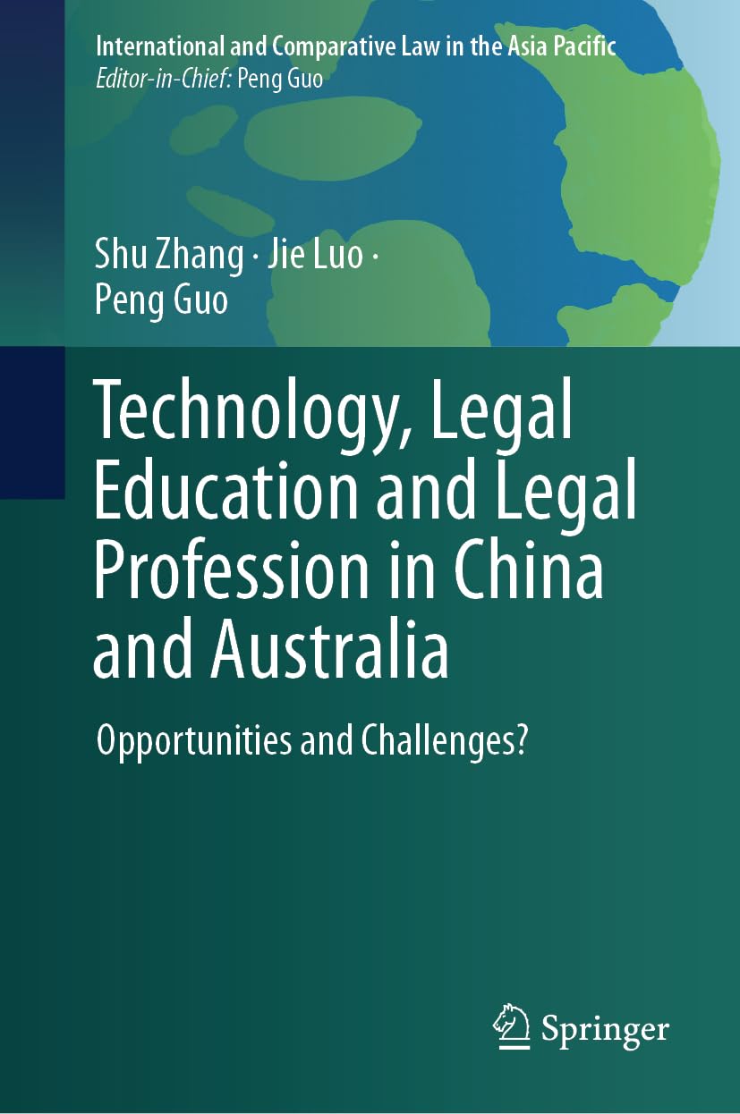 Technology, Legal Education and Legal Profession in China and Australia: Opportunities and Challenges (International and Comparative Law in the Asia Pacific)