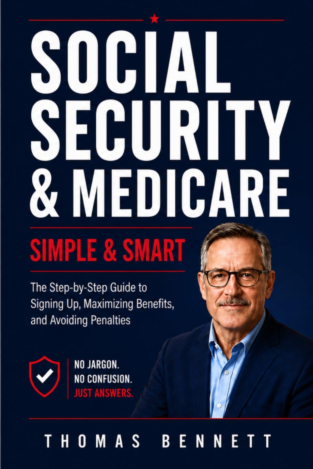 Social Security & Medicare: Simple & Smart: Updated for 2026 — The Step-by-Step Guide to Signing Up, Maximizing Benefits, and Avoiding Penalties