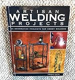 Artisan Welding Projects: 25 Decorative Projects for Hobby Welders