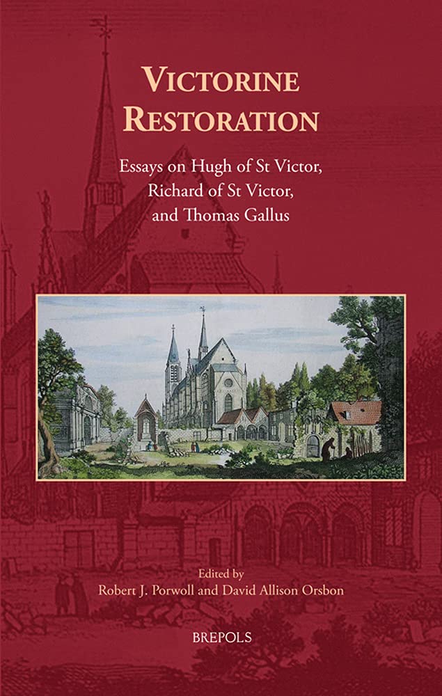 Victorine Restoration: Essays on Hugh of St Victor, Richard of St Victor, and Thomas Gallus (Cursor Mundi, 39)