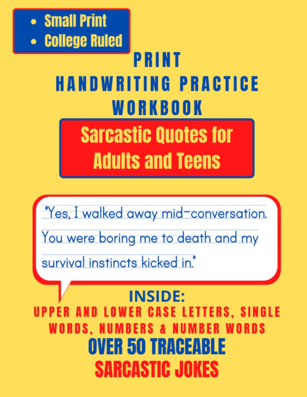 Small Print/College-Ruled Print Handwriting Practice Workbook for Adults and Teens: Improve your Print Penmanship with 55 Sarcastic Jokes/Quotes for ... Number Words, and Short Word Tracing Pages!