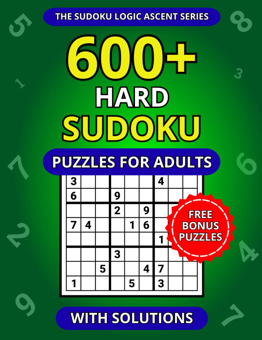600+ Hard Sudoku Puzzles for Adults with Solutions (The Sudoku Logic Ascent Series)