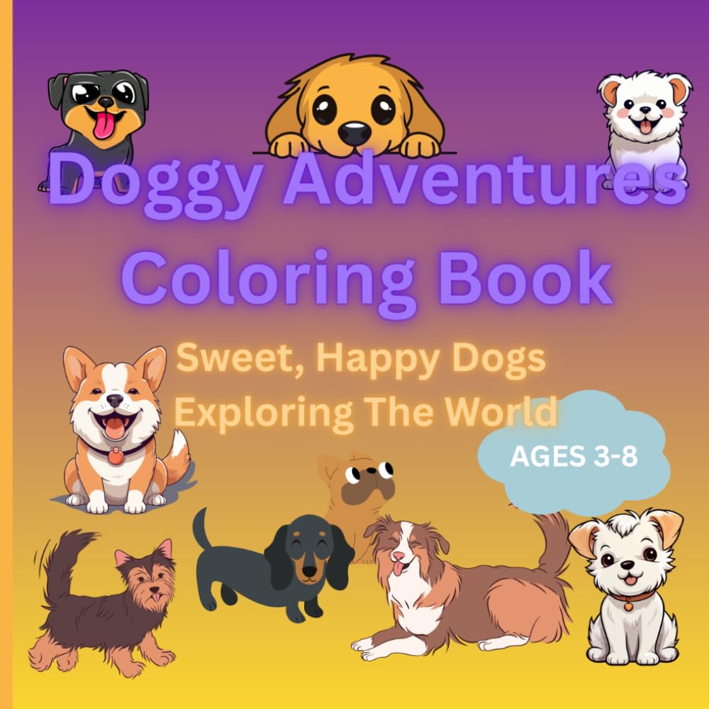 Doggy Adventures Coloring Book: Sweet, Happy Dogs Exploring the World (Cute fluffy animal coloring book)