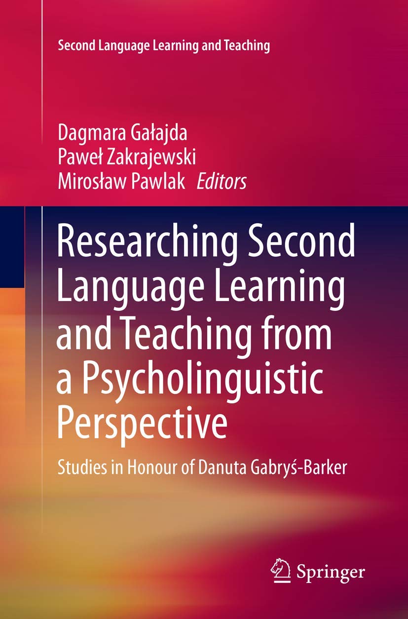 Researching Second Language Learning and Teaching from a Psycholinguistic Perspective: Studies in Honour of Danuta Gabrys-Barker