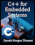 C++ for Embedded Systems: With Exercises and Code Samples for Intermediate Developers (The Complete C++ Engineering Series)