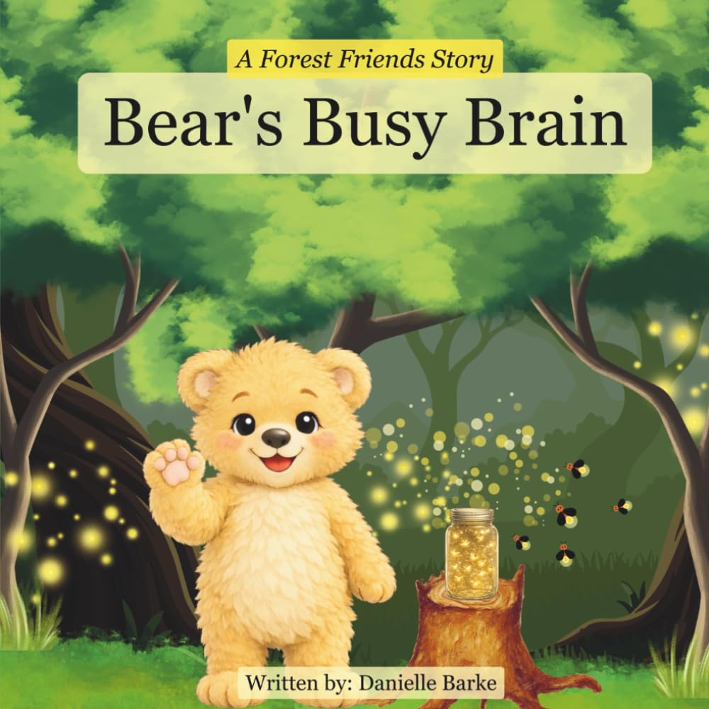 Bear's Busy Brain: A Forest Friends Story