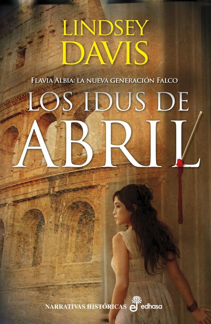 Los idus de Abril: Flavia Albia: La nueva generación Falco (Narrativas Históricas)