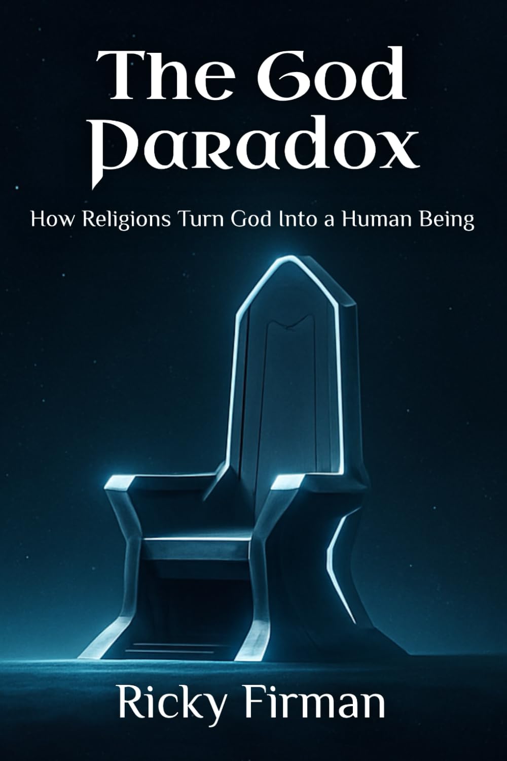 The God Paradox: How Religions Turn God Into a Human Being