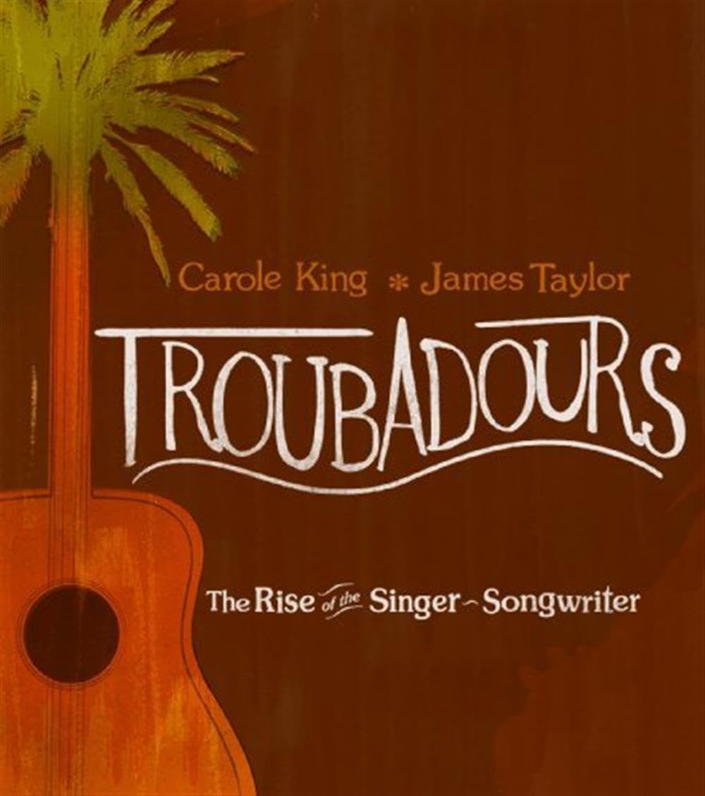 Troubadours: Rise of the Singer-Songwriter [Audio CD] Carole King and James Taylor