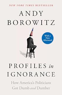 Profiles in Ignorance by Andy Borowitz: Hilarious Satire on American Politicians' Dumbest Moments | NYT Bestseller