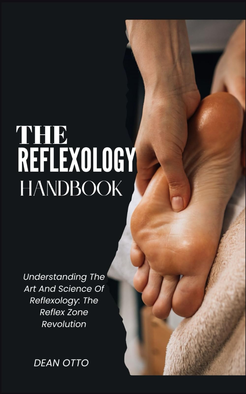 THE REFLEXOLOGY HANDBOOK: Understanding The Art And Science Of Reflexology: The Reflex Zone Revolution