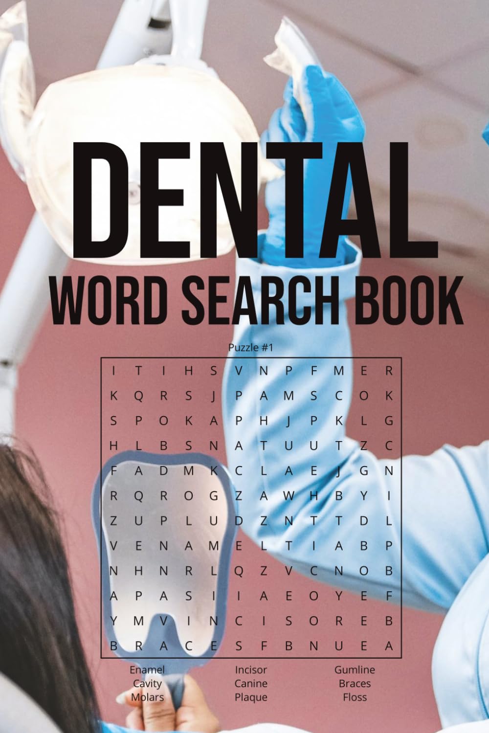 Dental Word Search Book: Word Searches with Easy to Read Print about Dentists, Orthodontics, Dental Assistants, and More | 6x9 inches, 110 pages | 50+ ... Holidays, Free Times, and Dentistry Lovers