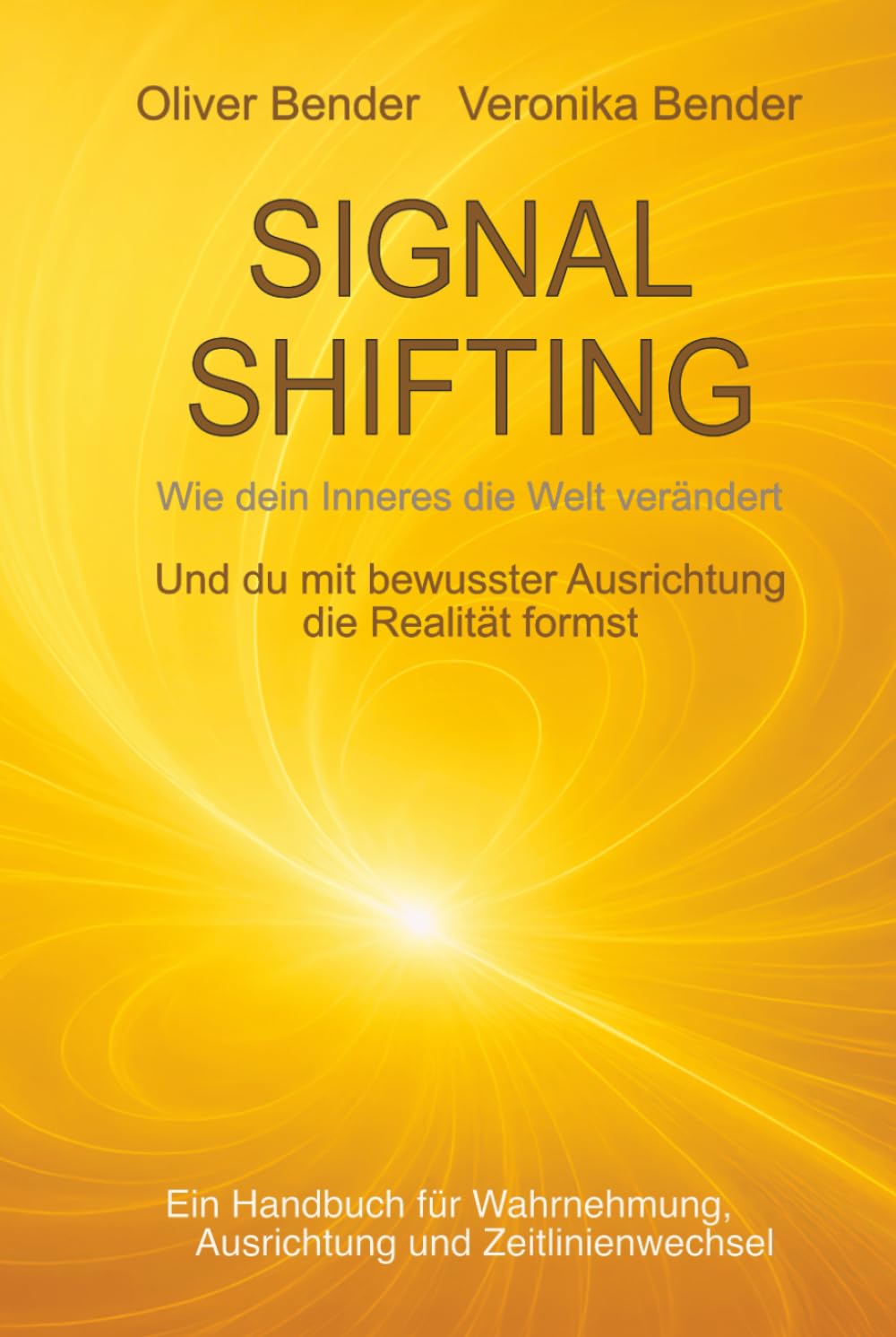 SIGNAL SHIFTING Wie dein Inneres die Welt verändert: Und du mit bewusster Ausrichtung die Realität formst
