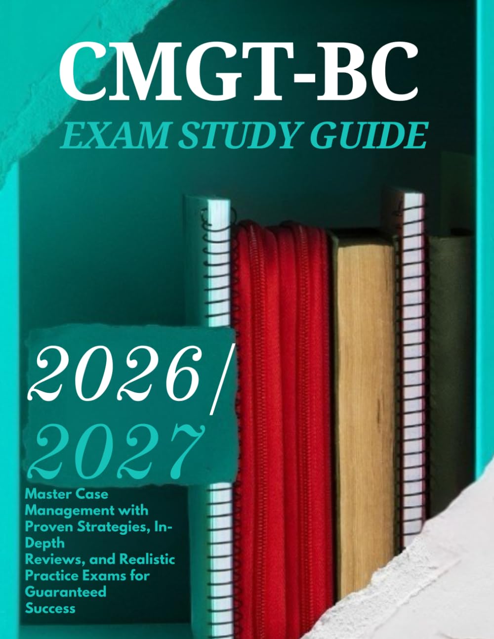CMGT-BC Exam Study guide 2026/2027: Master Case Management with Proven Strategies, In-Depth Reviews, and Realistic Practice Exams for Guaranteed Success
