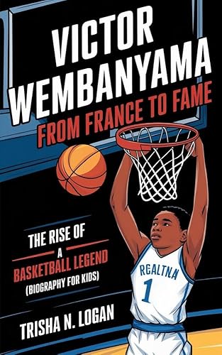 Victor Wembanyama : From France to Fame: The Rise of a Basketball Legend (Biography For Kids)