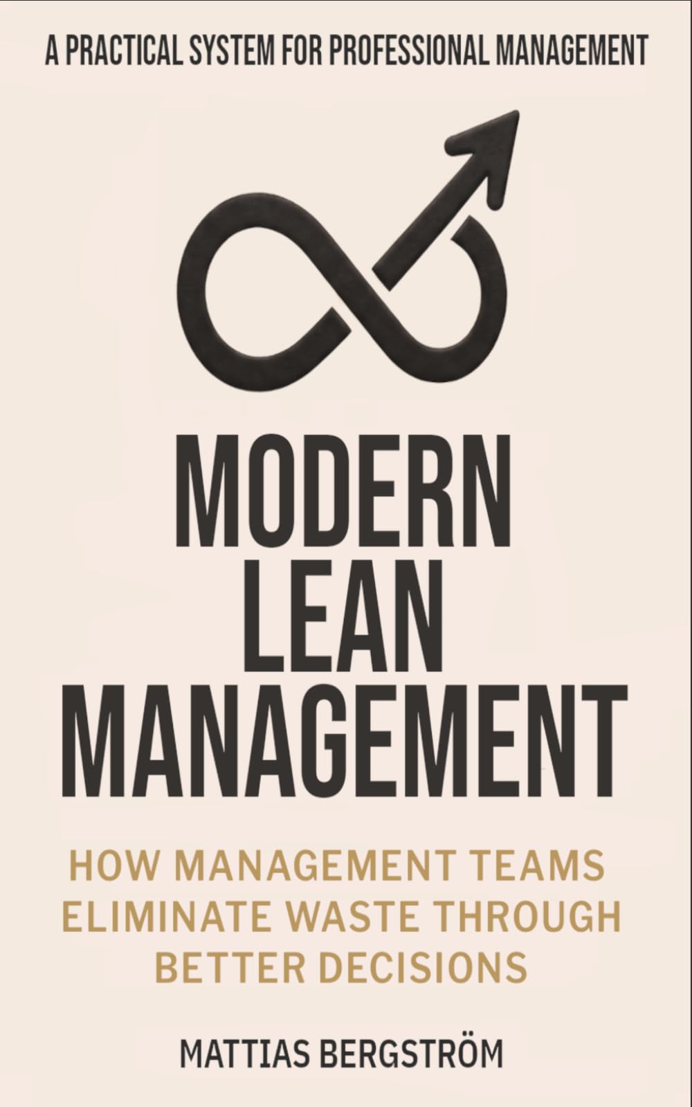 Modern Lean Management -: How Management Teams Eliminate Waste Through Better Decisions