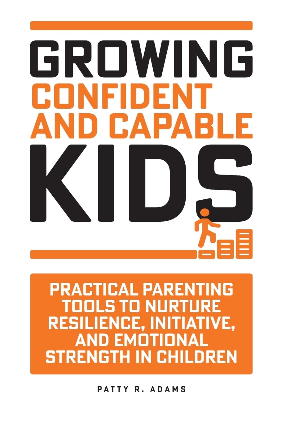 Growing Confident and Capable Kids: Practical Parenting Tools to Nurture Resilience, Initiative, and Emotional Strength in Children (Successful Parenting)