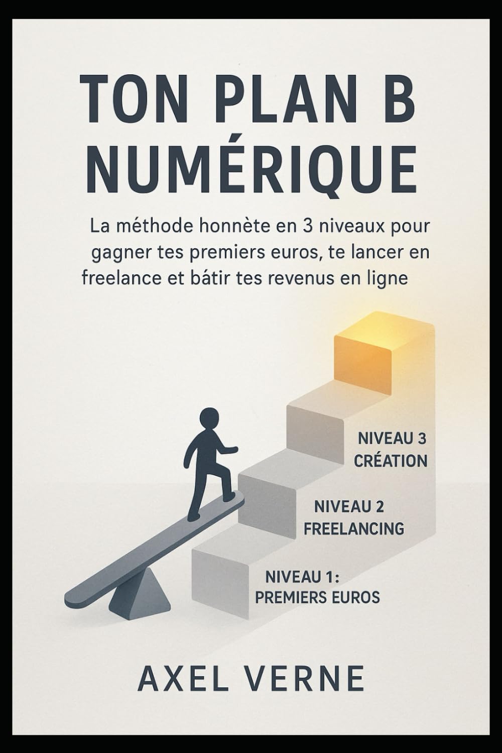 Ton Plan B Numérique: La méthode honnête en 3 niveaux pour gagner tes premiers euros, te lancer en freelance et bâtir tes revenus en ligne.