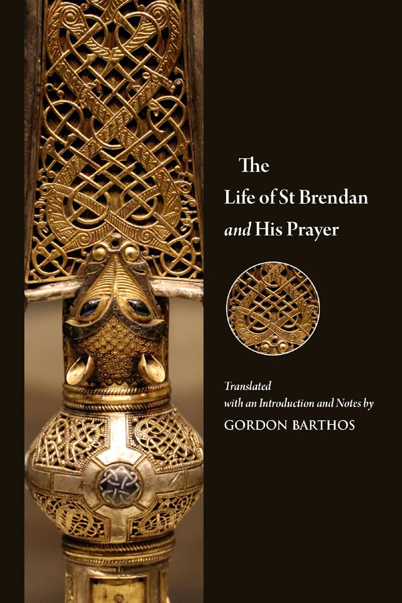 Gordon BarthosThe Life of St Brendan and His Prayer (Mediaeval Sources in Translation)