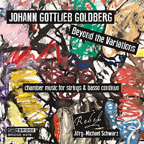 Goldberg:Beyond Variations [Rebel, Jörg-Michael Schwarz] [BRIDGE RECORDS: BRIDGE 9478]